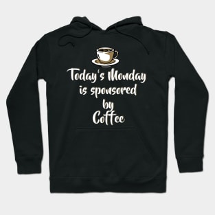 Today's Monday is sponsored by coffee - Funny Monday Shirts and Motivation Gifts Hoodie